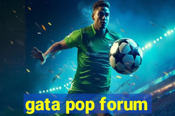 gata pop forum